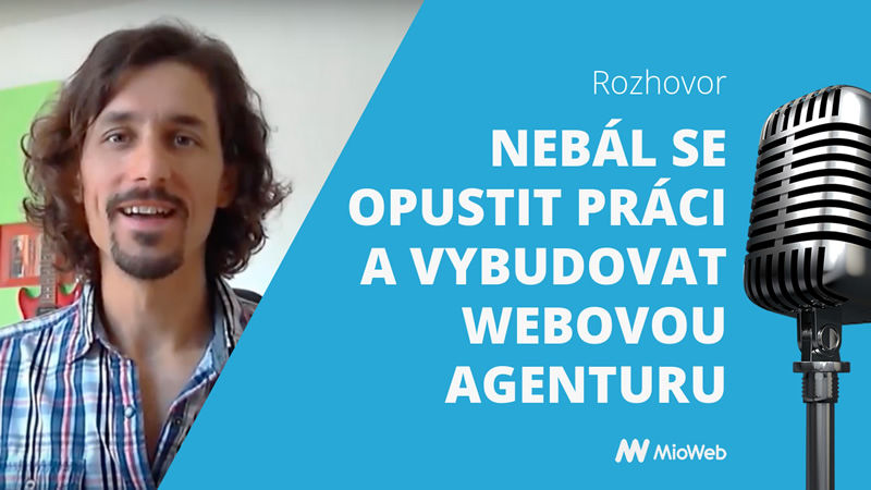 Nebál se opustit práci a vybudovat webovou agenturu